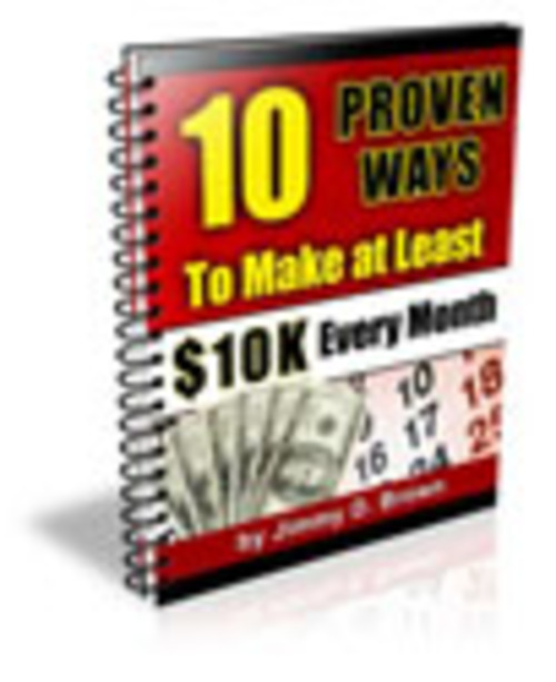 Product picture 10 Proven Ways to Make at Least $10K Every Month!